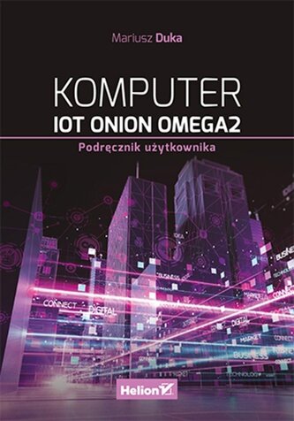 Komputer IoT Onion Omega2. Podręcznik użytkownika Komputer IoT Onion Omega2. Podręcznik użytkownika