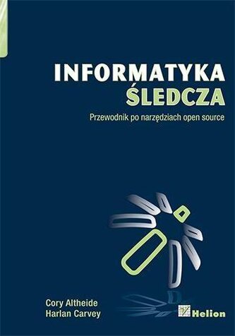 Informatyka śledcza. Przewodnik po narzędziach ...