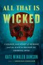 All That Is Wicked: A Gilded-Age Story of Murder and the Race to Decode the Criminal Mind