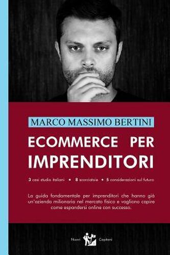 Ecommerce per Imprenditori: La guida fondamentale per imprenditori che hanno già un'azienda milionaria nel mercato fisico e vogl
