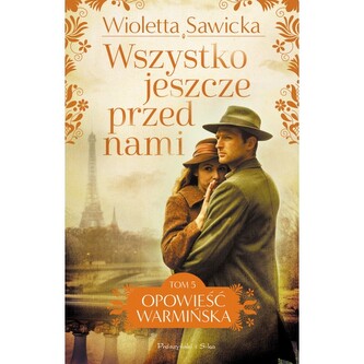 Wszystko jeszcze przed nami. Opowieść warmińska. Tom 5
