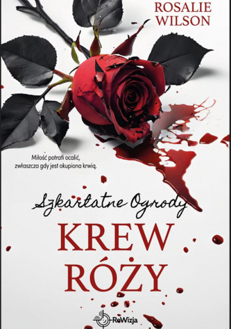 Krew róży. Szkarlatne Ogrody. Tom 4