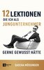 12 Lektionen, die ich als Jungunternehmer gerne gewusst hätte
