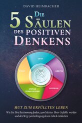 Die 5 Säulen des positiven Denkens - Mut zum erfüllten Leben
