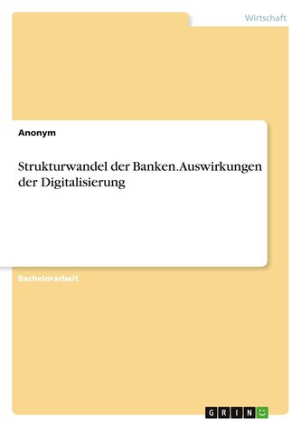 Strukturwandel der Banken. Auswirkungen der Digitalisierung