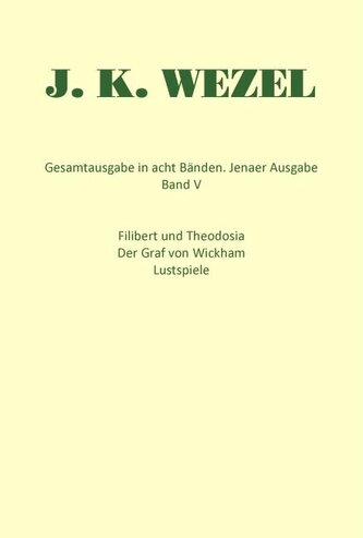 Gesamtausgabe in acht Bänden. Jenaer Ausgabe / Filibert und Theodosia / Der Graf von Wickham / Lustspiele / Dramatische Fragment