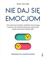 Nie daj się emocjom. Jak zachować spokój, odnaleźć równowagę i uwolnić się od destrukcyjnych zachowań dzięki techniko