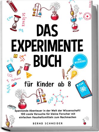 Das Experimente Buch für Kinder ab 8: Spannende Abenteuer in der Welt der Wissenschaft! 100 coole Versuche für kleine Forscher m