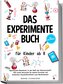 Das Experimente Buch für Kinder ab 8: Spannende Abenteuer in der Welt der Wissenschaft! 100 coole Versuche für kleine Forscher m