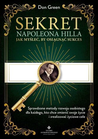 Sekret Napoleona Hilla. Jak myśleć, by osiągnąć sukces