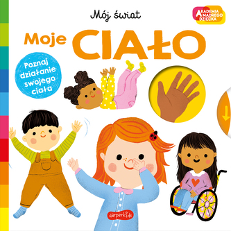 Akademia mądrego dziecka Moje ciało Mój świat Akademia mądrego dziecka Moje ciało Mój świat