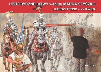 Historyczne Bitwy według Marka Szyszko Historyczne Bitwy według Marka Szyszko