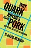 Why Quark Rhymes with Pork