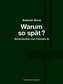 Warum so spät? - Proč tak pozdě?