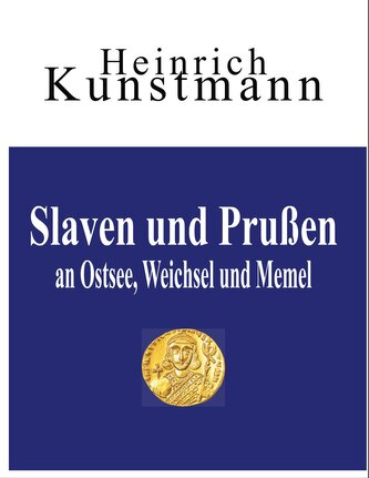 Slaven  und  Prußen  an  Ostsee, Weichsel  und  Memel