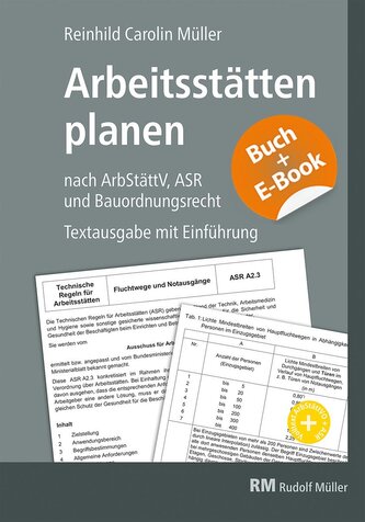 Arbeitsstätten planen nach Arbeitsstättenverordnung, Technischen Regeln für Arbeitsstätten (ASR) und Bauordnungsrecht - mit E-Bo