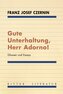 Gute Unterhaltung, Herr Adorno!