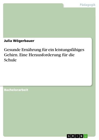 Gesunde Ernährung für ein leistungsfähiges Gehirn. Eine Herausforderung für die Schule