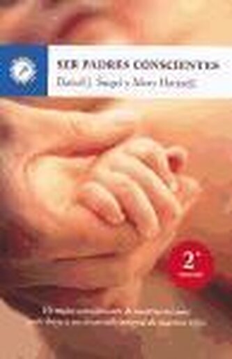 Ser padres conscientes : un mejor conocimiento de nosotros mismos contribuye a un desarrollo integral de nuestros hijos