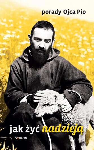 Porady Ojca Pio. Jak żyć nadzieją