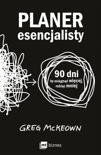 Planer esencjalisty. 90 dni, by osiągnąć więcej, robiąc mniej