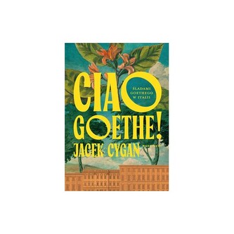 Ciao Goethe. Śladami Goethego w Italii