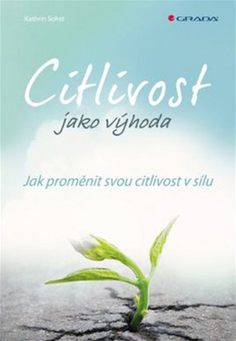 Citlivost jako výhoda - Jak proměnit svou citlivost v sílu