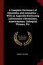 A Complete Dictionary of Synonyms and Antonyms ... with an Appendix Embracing a Dictionary of Briticisms, Americanisms, Colloqui