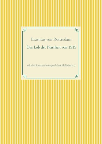 Das Lob der Narrheit. Farbiges Faksimile der Ausgabe von 1515 mit den Randzeichnungen von Hans Holbein d. J.