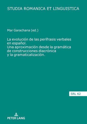 La evolución de las perífrasis verbales en español. Una aproximación desde la gramática de construcciones diacrónica y la gramat