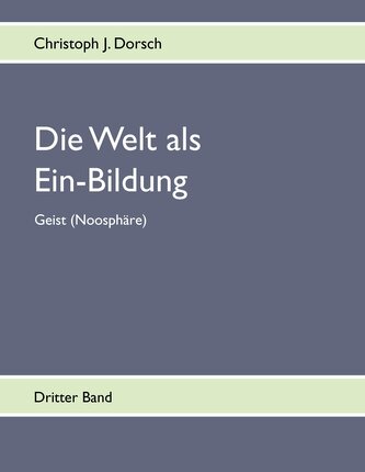 Die Welt als Ein-Bildung - Bd. III