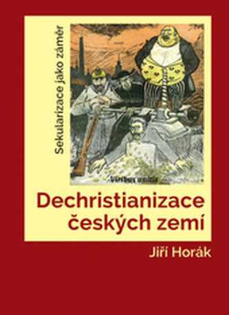 Dechristianizace českých zemí. Sekularizace jako záměr Dechristianizace českých zemí. Sekularizace jako záměr