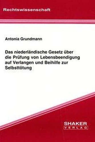 Das niederländische Gesetz über die Prüfung von Lebensbeendigung auf Verlangen und Beihilfe zur Selbsttötung