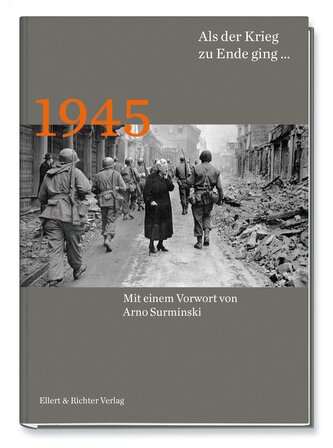 1945 Als der Krieg zu Ende ging...