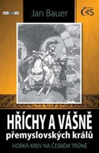 Hříchy a vášně přemyslovských králů Horká krev na českém trůně