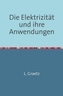 Die Elektrizität und ihre Anwendungen