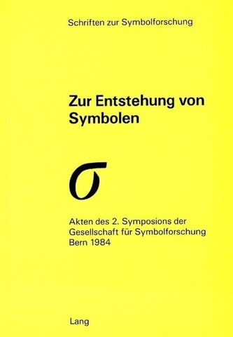 Zur Entstehung von Symbolen: Akten des 2. Symposions der Gesellschaft fer Symbolforschung, Bern 1984