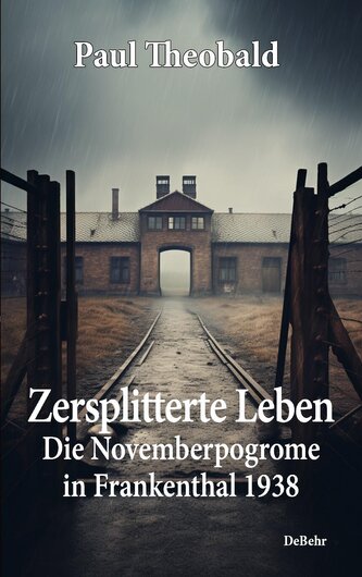 Zersplitterte Leben - Die Novemberpogrome in Frankenthal 1938