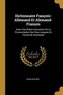 Dictionnaire François-Allemand Et Allemand-François: Avec Une Briève Instruction de la Prononciation Des Deux Langues En Forme d