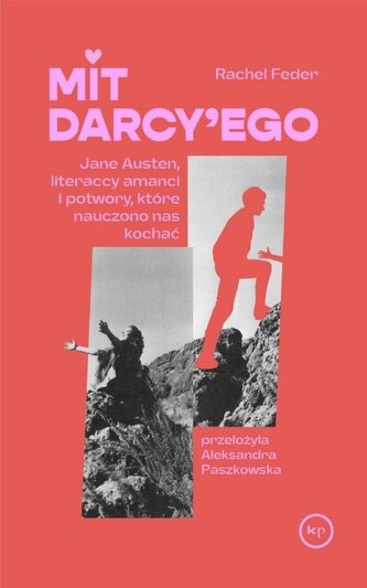 Mit Darcy'ego. Jane Austen, literaccy amanci... Mit Darcy'ego. Jane Austen, literaccy amanci...