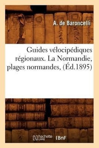 Guides Vélocipédiques Régionaux. La Normandie, Plages Normandes,