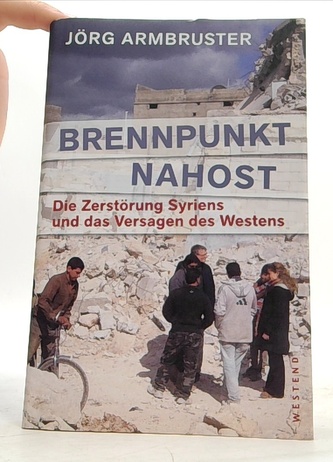 Brennpunkt nahost Die Zerstörung Syriens und das Versagen des We