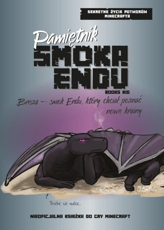 Pamiętnik Smoka Endu. Breza – Smok Endu, który chciał poznać nowe krainy. Sekretne życie potworów Minecrafta