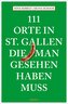 111 Orte in St. Gallen, die man gesehen haben muss