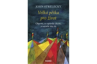 Velká pětka pro život - Objevte, co opravdu chcete, a začněte tím žít