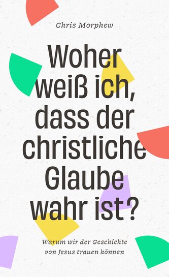 Woher weiß ich, dass der christliche Glaube wahr ist?