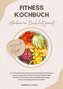 Fitness Kochbuch: Abnehmen am Bauch leicht gemacht - 500 gesunde Rezepte für Fettverbrennung und einen beschleunigten Stoffwechs