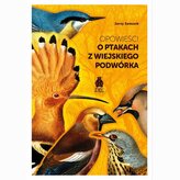 Opowieści o ptakach z wiejskiego podwórka