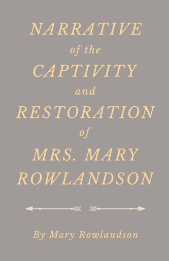 Narrative of the Captivity and Restoration of Mrs. Mary Rowlandson