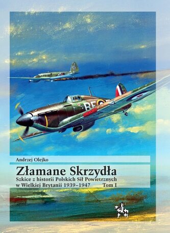 Złamane Skrzydła. Szkice z historii Polskich Sił..